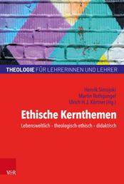 Ethische Kernthemen - Lebensweltlich – theologisch-ethisch – didaktisch