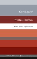 Katrin Züger: Wortgeschichten 