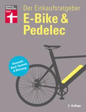 E-Bike & Pedelec - Der Einkaufsratgeber um das richtige E-Bike zu finden - Pflege und Reparatur - inkl. Checklisten: Auswahl, Kauf, Technik & Wartung