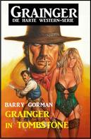 Barry Gorman: Grainger in Tombstone: Grainger - die harte Western-Serie 