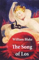 William Blake: The Song of Los (Illuminated Manuscript with the Original Illustrations of William Blake) 