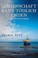 Rainer Keip: Leidenschaft kann tödlich enden: Ein Küsten-Krimi ★★★★