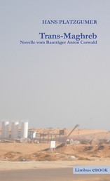 Trans-Maghreb - Novelle vom Bauträger Anton Corwald