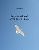 Jens Grassel: Pure functional HTTP APIs in Scala 