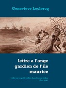 Genevieve Leclercq: Lettre à l'ange gardien de l'ile Maurice 
