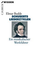 Schuberts Liederzyklen - Ein musikalischer Werkführer