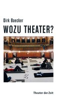 Dirk Baecker: Wozu Theater? 
