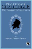 Arthur Conan Doyle: Professor Challenger - The Complete Collection 