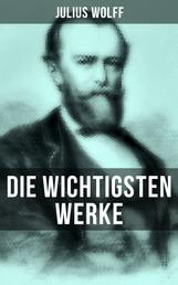 Die wichtigsten Werke von Julius Wolff - Historische Romane & Gedichtsammlungen: Der Raubgraf, Der fliegende Holländer, Der Sachsenspiegel…