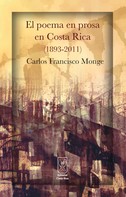 Carlos Francisco Monge: El poema en prosa en Costa Rica (1893-2011) 