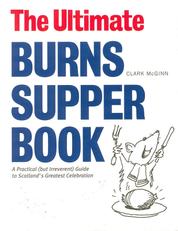 The Ultimate Burns Supper Book - A Practical (But Irreverant) Guide to Scotland's Greatest Celebration