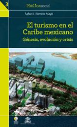 El turismo en el Caribe mexicano - Génesis, evolución y crisis