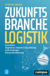 Zukunftsbranche Logistik - Zwischen digitaler Industrialisierung und analoger Herausforderung, plus E-Book inside (ePub, mobi oder pdf)