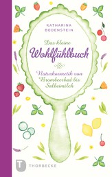 Das kleine Wohlfühlbuch - Naturkosmetik von Brombeerbad bis Salbeimilch