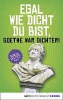 Norbert Golluch: Egal wie dicht du bist, Goethe war Dichter! ★★★