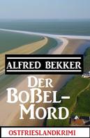 Alfred Bekker: Der Boßel-Mord: Ostfrieslandkrimi 