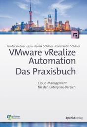 VMware vRealize Automation - Das Praxisbuch - Cloud-Management für den Enterprise-Bereich