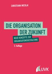 Die Organisation der Zukunft - Neue Konzepte zur Organisationsgestaltung