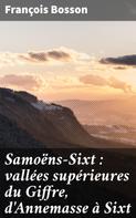 François Bosson: Samoëns-Sixt : vallées supérieures du Giffre, d'Annemasse à Sixt 