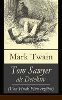 Mark Twain: Tom Sawyer als Detektiv (Von Huck Finn erzählt) 