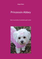 Prinzessin Abbey - Mein traumhaftes Hundeleben geht weiter