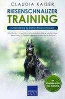 Claudia Kaiser: Riesenschnauzer Training: Hundetraining für Deinen Riesenschnauzer 