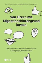 Von Eltern mit Migrationshintergrund lernen (E-Book) - Denkanstösse für die kultursensible Praxis in Spielgruppe, Kita und Schule