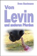 Sven Bastmann: Von Levin und anderen Pferden 