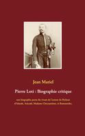 Jean Mariel: Pierre Loti : Biographie critique 