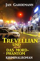 Jan Gardemann: ​Trevellian und das Mord-Phantom: Kriminalroman 