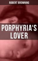 Robert Browning: PORPHYRIA'S LOVER 