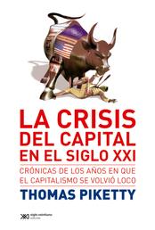 La crisis del capital en el siglo XXI - Crónicas de los años en que el capitalismo se volvió loco