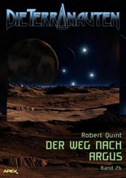 DIE TERRANAUTEN, Band 26: DER WEG NACH ARGUS - Die große Science-Fiction-Saga