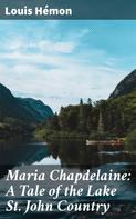 Louis Hémon: Maria Chapdelaine: A Tale of the Lake St. John Country 