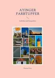Ayinger Farbtupfer - Gedichte und Fotografien