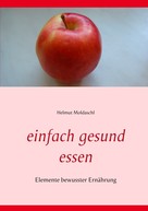Helmut Moldaschl: Einfach gesund essen 
