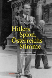 Hitlers Spion, Österreichs Stimme - Die zwei Leben des Wilhelm Hendricks-Hamburger (1917–2011)