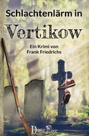 Frank Friedrichs: Schlachtenlärm in Vertikow 