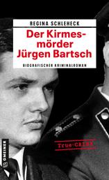 Der Kirmesmörder - Jürgen Bartsch - Biografischer Kriminalroman