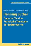 Kristian Fechtner: Henning Luther - Impulse für eine Praktische Theologie der Spätmoderne 