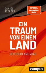Ein Traum von einem Land: Deutschland 2040