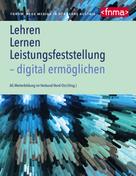 Forum Neue Medien in der Lehr Austria: Lehren, Lernen, Leistungsfeststellung - digital ermöglichen 