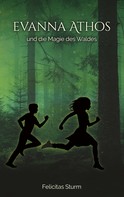 Felicitas Sturm: Evanna Athos und die Magie des Waldes ★★★★★