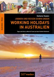 Jobben und Reisen Down under: Working Holidays in Australien - Tipps und Infos zu Work & Travel auf dem Fünften Kontinent