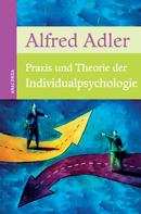 Alfred Adler: Praxis und Theorie der Individualpsychologie 