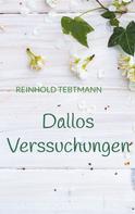 Reinhold Tebtmann: Dallos Verssuchungen 