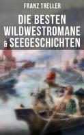 Franz Treller: Die besten Wildwestromane & Seegeschichten 