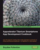 Boydlee Pollentine: Appcelerator Titanium Smartphone App Development Cookbook 