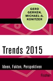 Trends 2015 - Ideen, Fakten, Perspektiven