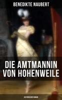 Benedikte Naubert: Die Amtmannin von Hohenweile (Historischer Roman) 